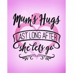 Mum's hugs last long after she lets go (jpeg file) 8x10 inch